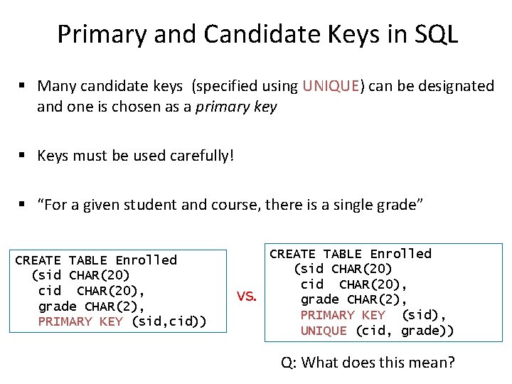 Primary and Candidate Keys in SQL § Many candidate keys (specified using UNIQUE) can