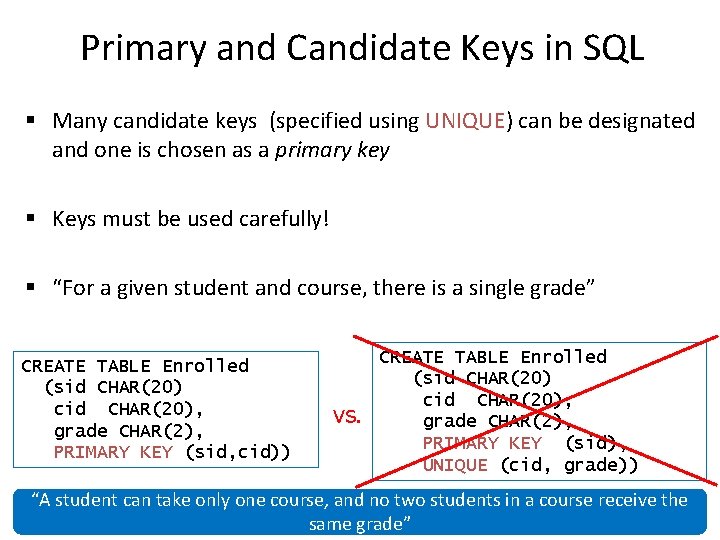Primary and Candidate Keys in SQL § Many candidate keys (specified using UNIQUE) can