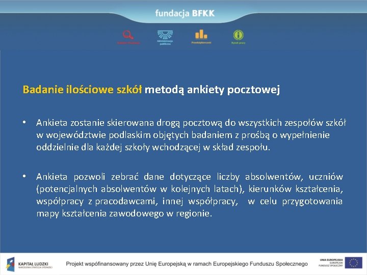 Badanie ilościowe szkół metodą ankiety pocztowej • Ankieta zostanie skierowana drogą pocztową do wszystkich