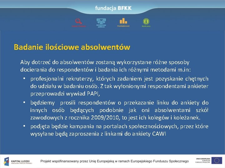 Badanie ilościowe absolwentów Aby dotrzeć do absolwentów zostaną wykorzystane różne sposoby docierania do respondentów