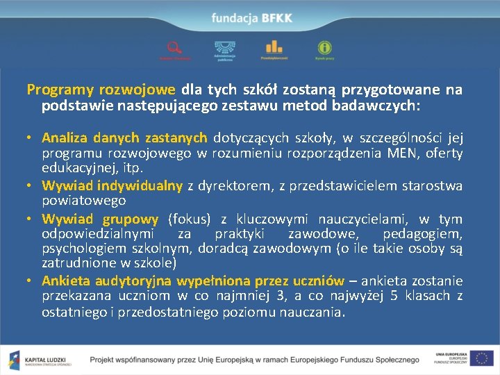 Programy rozwojowe dla tych szkół zostaną przygotowane na podstawie następującego zestawu metod badawczych: •