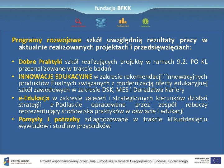 Programy rozwojowe szkół uwzględnią rezultaty pracy w aktualnie realizowanych projektach i przedsięwzięciach: • Dobre