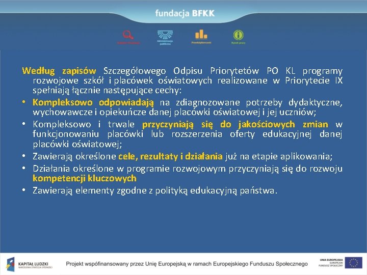 Według zapisów Szczegółowego Odpisu Priorytetów PO KL programy rozwojowe szkół i placówek oświatowych realizowane