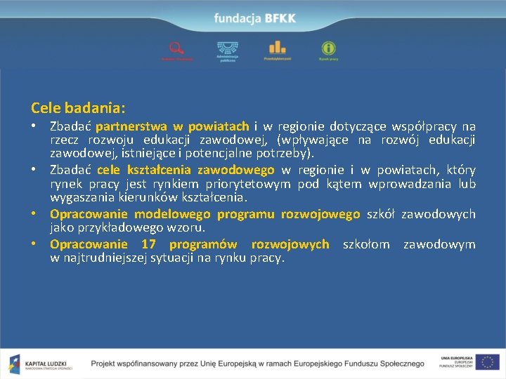 Cele badania: • Zbadać partnerstwa w powiatach i w regionie dotyczące współpracy na rzecz