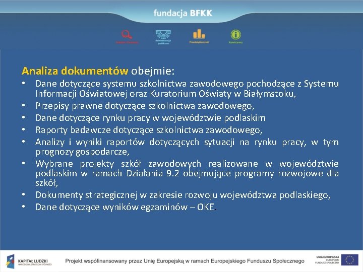 Analiza dokumentów obejmie: • Dane dotyczące systemu szkolnictwa zawodowego pochodzące z Systemu Informacji Oświatowej