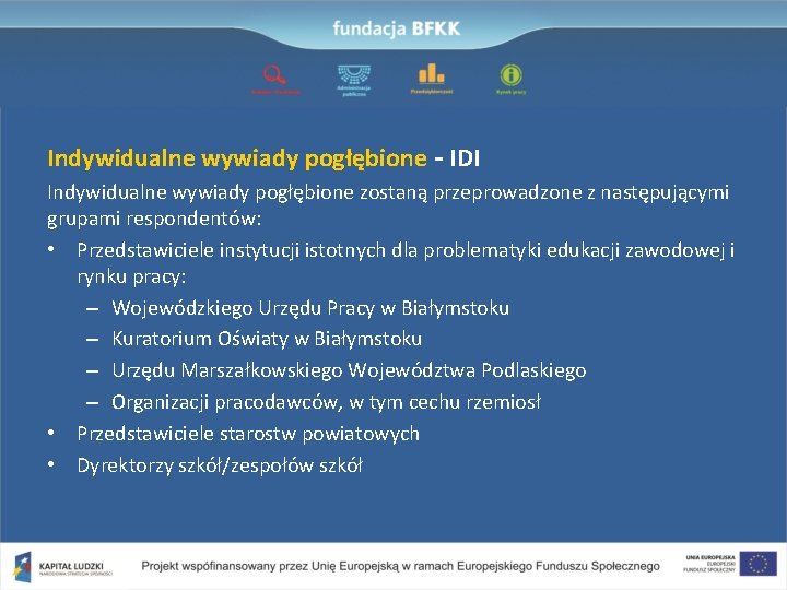 Indywidualne wywiady pogłębione - IDI Indywidualne wywiady pogłębione zostaną przeprowadzone z następującymi grupami respondentów: