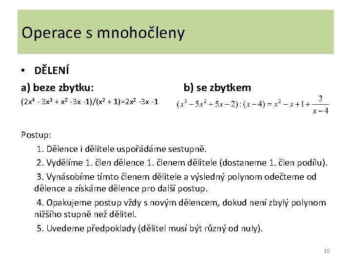Operace s mnohočleny • DĚLENÍ a) beze zbytku: b) se zbytkem (2 x 4
