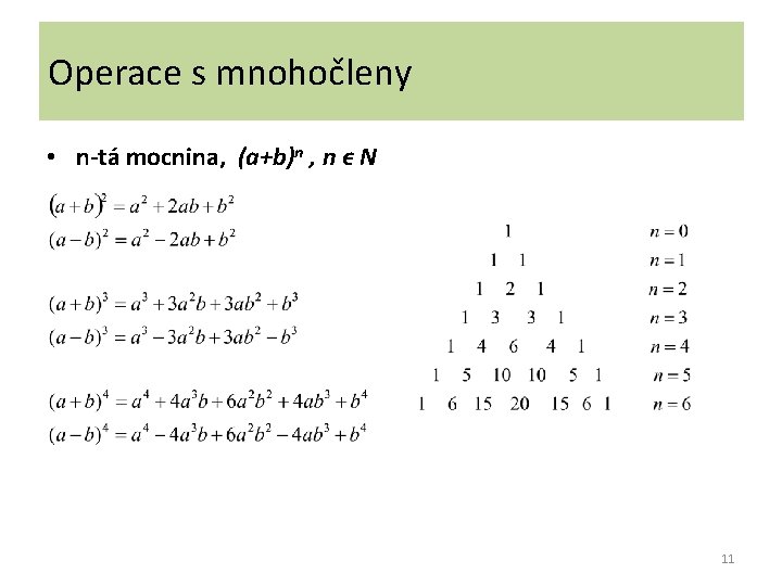 Operace s mnohočleny • n-tá mocnina, (a+b)n , n ϵ N 11 