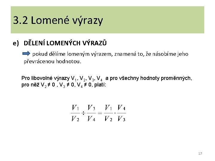 3. 2 Lomené výrazy e) DĚLENÍ LOMENÝCH VÝRAZŮ pokud dělíme lomeným výrazem, znamená to,