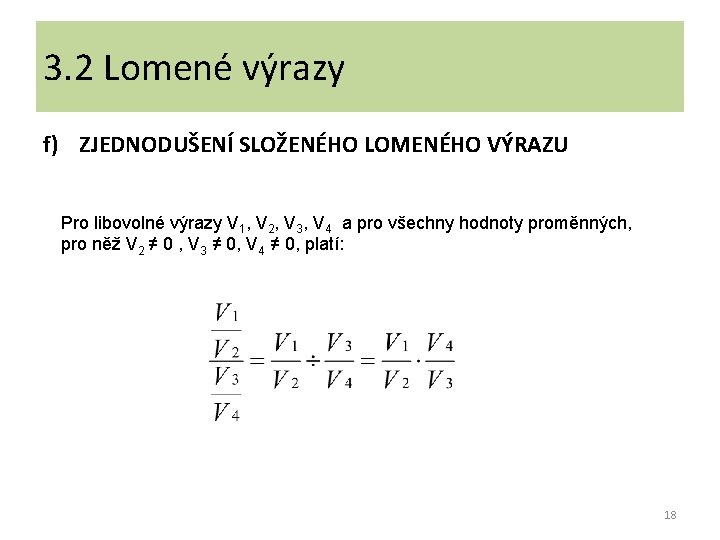 3. 2 Lomené výrazy f) ZJEDNODUŠENÍ SLOŽENÉHO LOMENÉHO VÝRAZU Pro libovolné výrazy V 1,