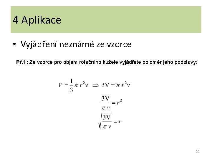 4 Aplikace • Vyjádření neznámé ze vzorce Př. 1: Ze vzorce pro objem rotačního