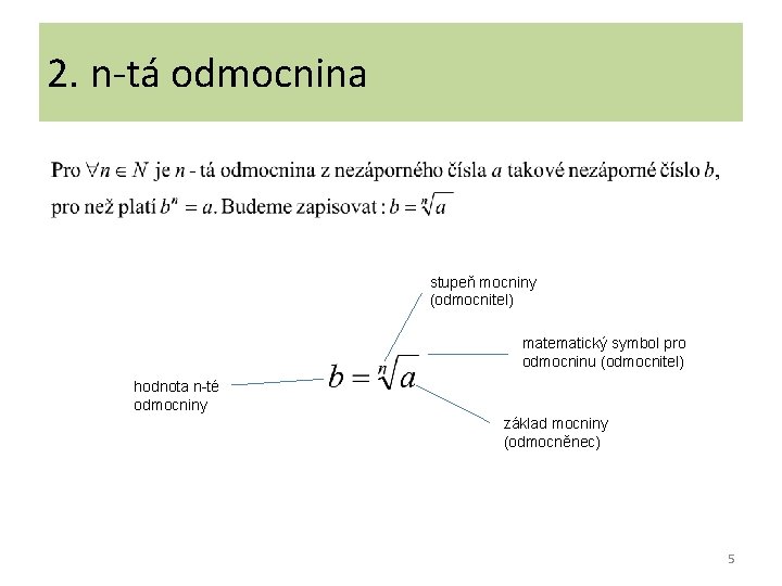 2. n-tá odmocnina stupeň mocniny (odmocnitel) matematický symbol pro odmocninu (odmocnitel) hodnota n-té odmocniny