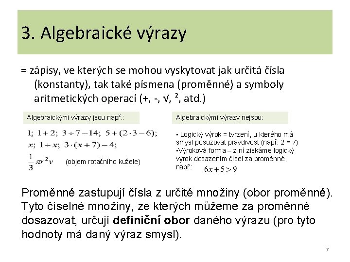 3. Algebraické výrazy = zápisy, ve kterých se mohou vyskytovat jak určitá čísla (konstanty),