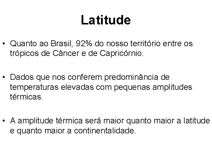 Latitude • Quanto ao Brasil, 92% do nosso território entre os trópicos de Câncer