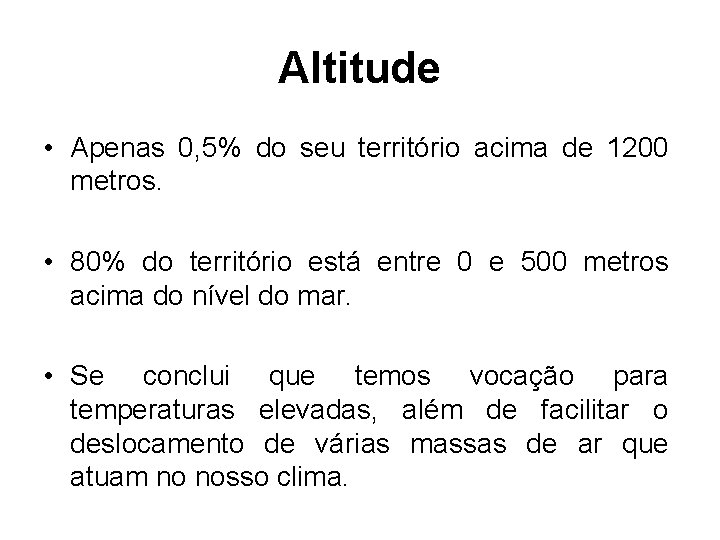 Altitude • Apenas 0, 5% do seu território acima de 1200 metros. • 80%