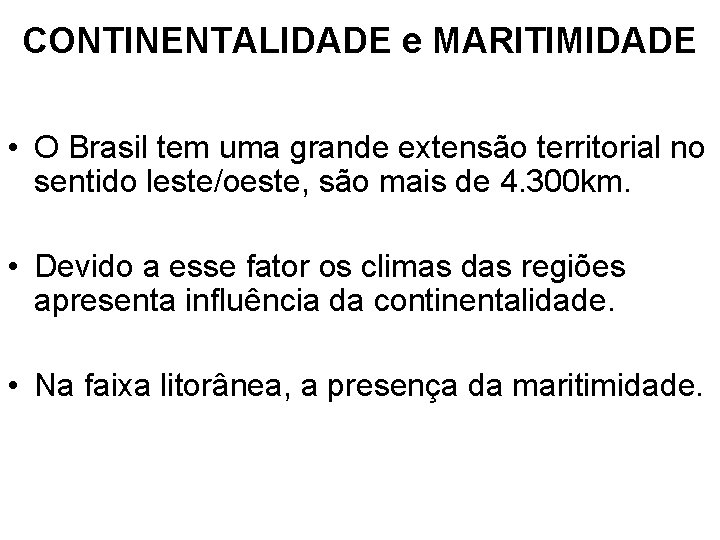 CONTINENTALIDADE e MARITIMIDADE • O Brasil tem uma grande extensão territorial no sentido leste/oeste,