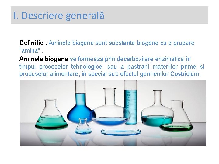 I. Descriere generală Definiţie : Aminele biogene sunt substante biogene cu o grupare “amină”.