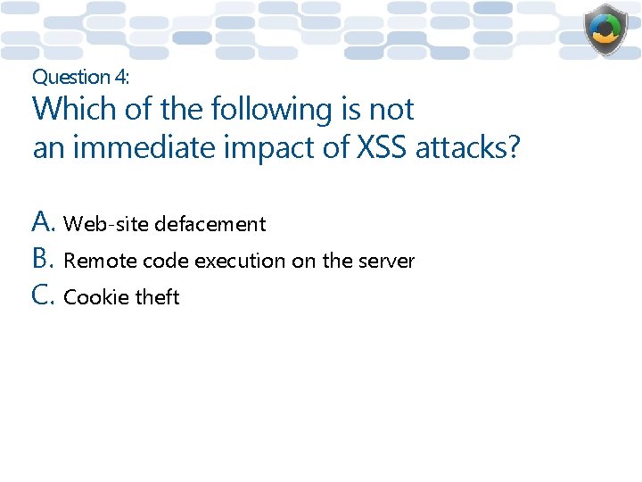 Question 4: Which of the following is not an immediate impact of XSS attacks?
