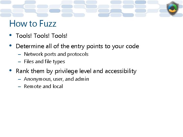 How to Fuzz • • Tools! Determine all of the entry points to your