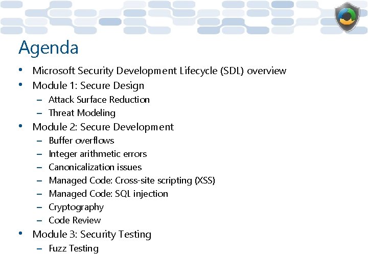 Agenda • • • Microsoft Security Development Lifecycle (SDL) overview Module 1: Secure Design