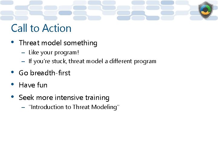 Call to Action • Threat model something – Like your program! – If you’re