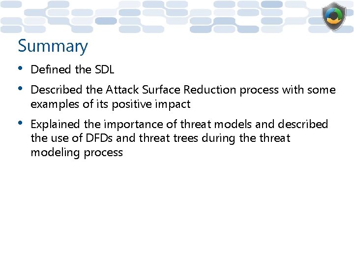 Summary • • Defined the SDL • Explained the importance of threat models and