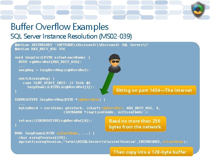 Buffer Overflow Examples SQL Server Instance Resolution (MS 02 -039) #define INSTREGKEY "SOFTWARE\Microsoft SQL