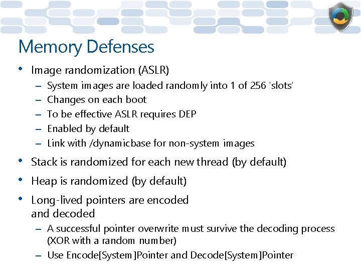 Memory Defenses • Image randomization (ASLR) – – – • • • System images