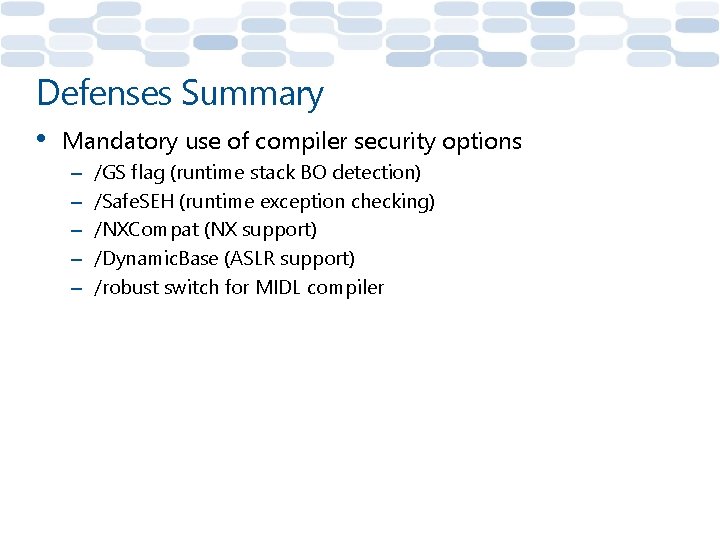 Defenses Summary • Mandatory use of compiler security options – – – /GS flag