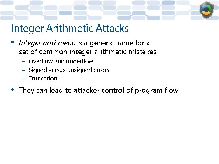 Integer Arithmetic Attacks • Integer arithmetic is a generic name for a set of