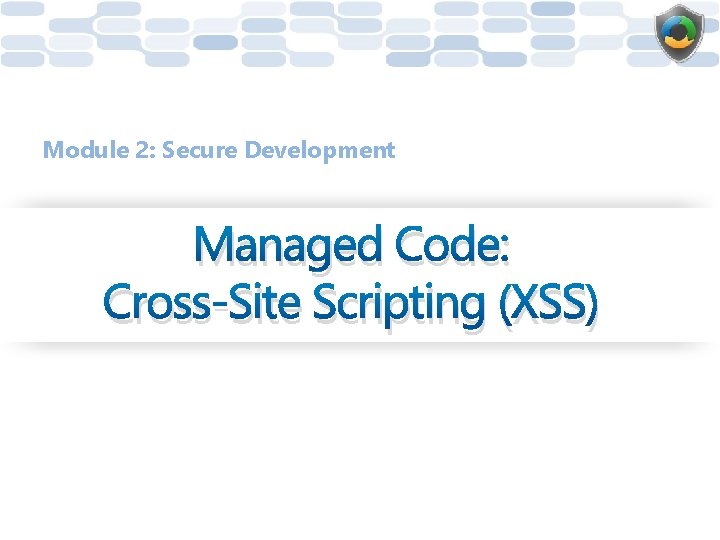 Module 2: Secure Development Managed Code: Cross-Site Scripting (XSS) 