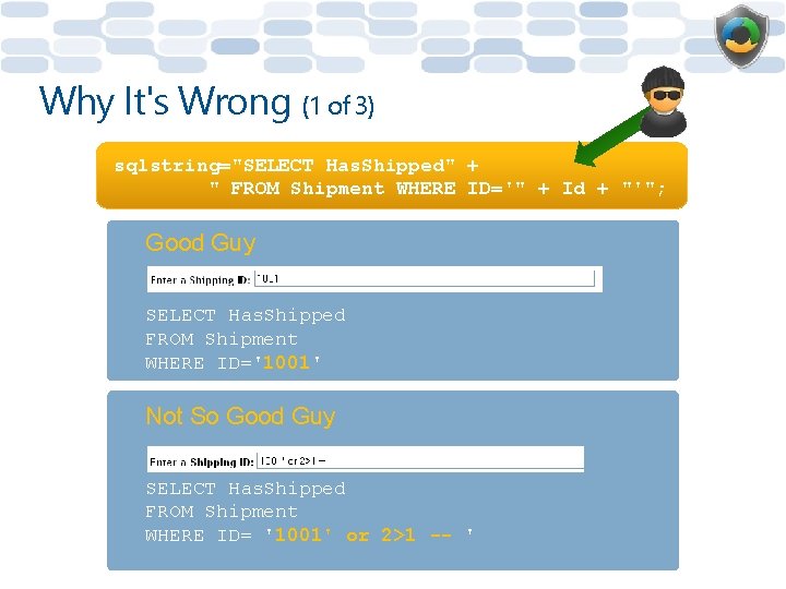 Why It's Wrong (1 of 3) sqlstring="SELECT Has. Shipped" + " FROM Shipment WHERE