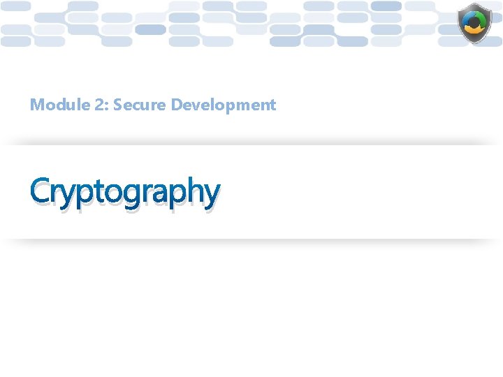 Module 2: Secure Development Cryptography 