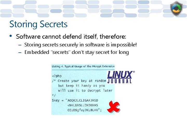 Storing Secrets • Software cannot defend itself, therefore: – Storing secrets securely in software