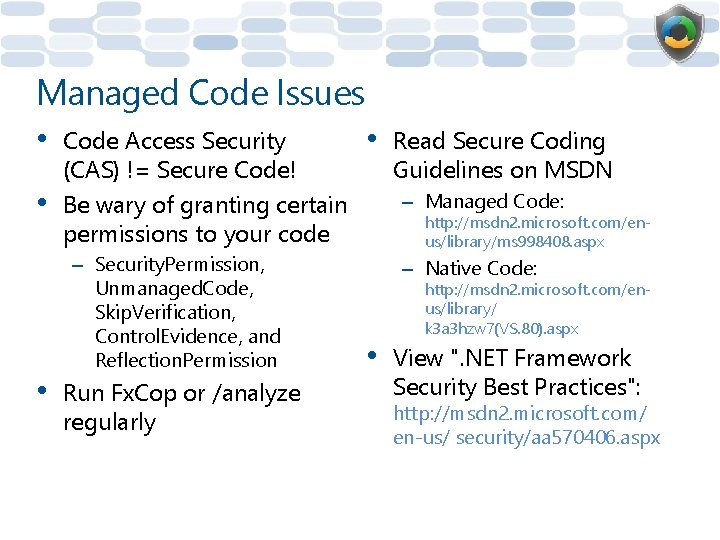 Managed Code Issues • • • Code Access Security (CAS) != Secure Code! Be