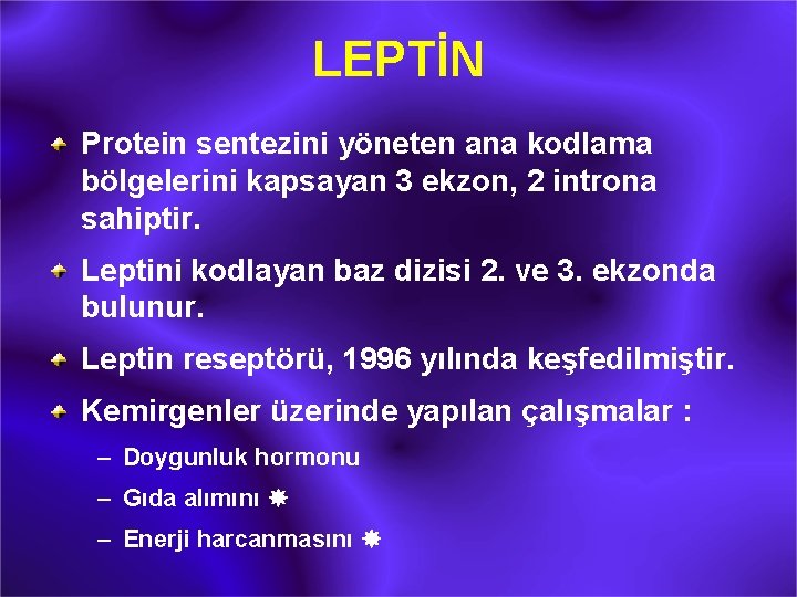 LEPTİN Protein sentezini yöneten ana kodlama bölgelerini kapsayan 3 ekzon, 2 introna sahiptir. Leptini