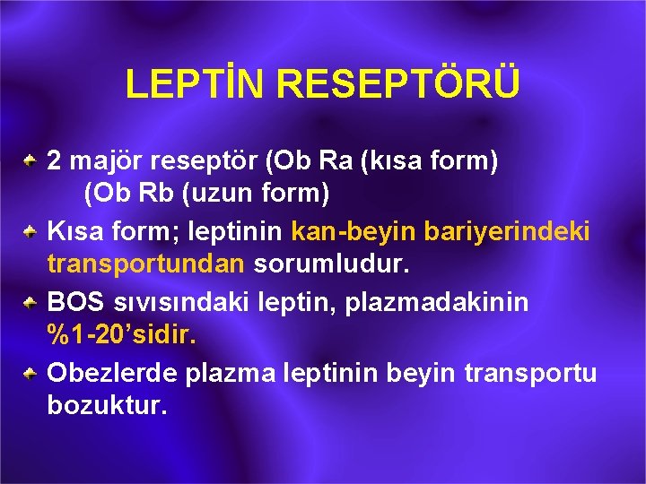 LEPTİN RESEPTÖRÜ 2 majör reseptör (Ob Ra (kısa form) (Ob Rb (uzun form) Kısa