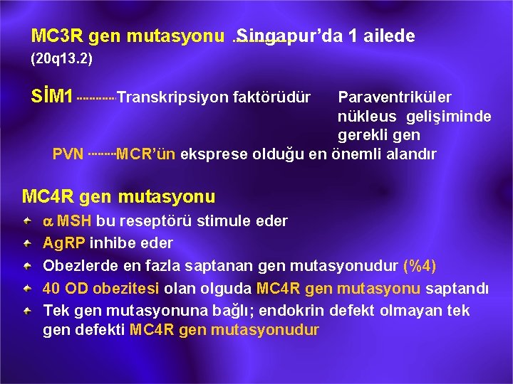 MC 3 R gen mutasyonu Singapur’da 1 ailede (20 q 13. 2) SİM 1