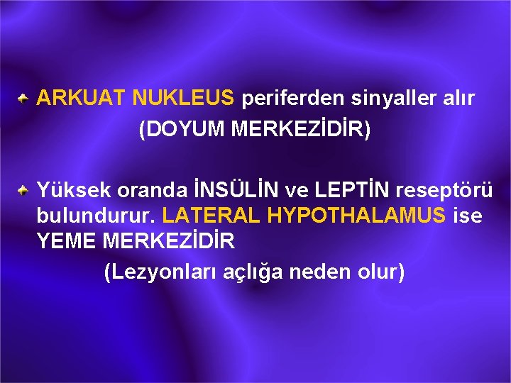 ARKUAT NUKLEUS periferden sinyaller alır (DOYUM MERKEZİDİR) Yüksek oranda İNSÜLİN ve LEPTİN reseptörü bulundurur.