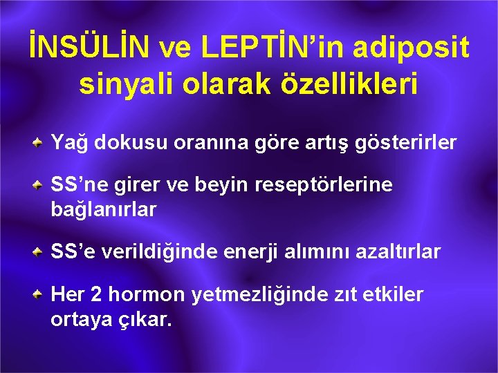 İNSÜLİN ve LEPTİN’in adiposit sinyali olarak özellikleri Yağ dokusu oranına göre artış gösterirler SS’ne