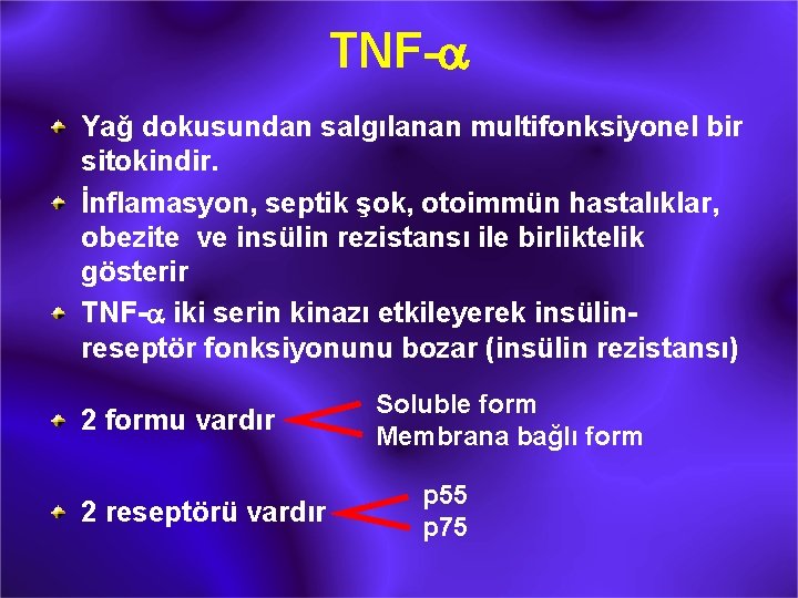 TNF-a Yağ dokusundan salgılanan multifonksiyonel bir sitokindir. İnflamasyon, septik şok, otoimmün hastalıklar, obezite ve