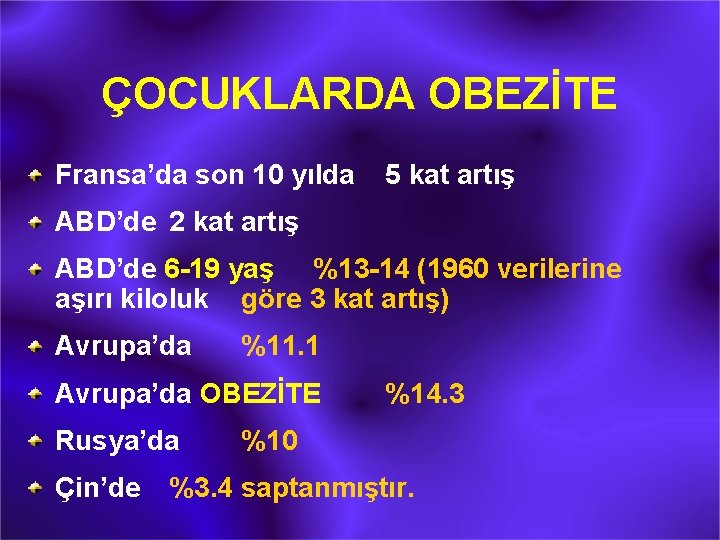 ÇOCUKLARDA OBEZİTE Fransa’da son 10 yılda 5 kat artış ABD’de 2 kat artış ABD’de