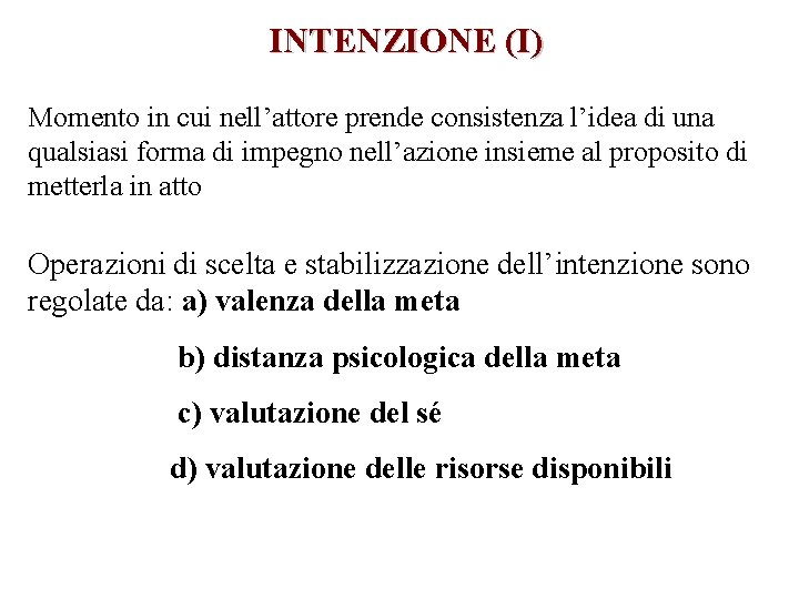 INTENZIONE (I) Momento in cui nell’attore prende consistenza l’idea di una qualsiasi forma di