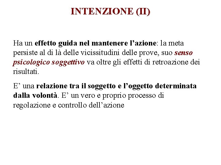 INTENZIONE (II) Ha un effetto guida nel mantenere l’azione: la meta persiste al di