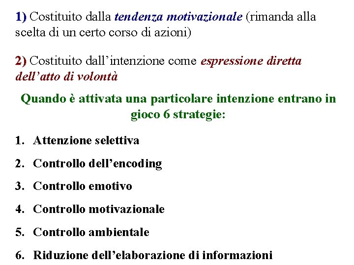 1) Costituito dalla tendenza motivazionale (rimanda alla scelta di un certo corso di azioni)