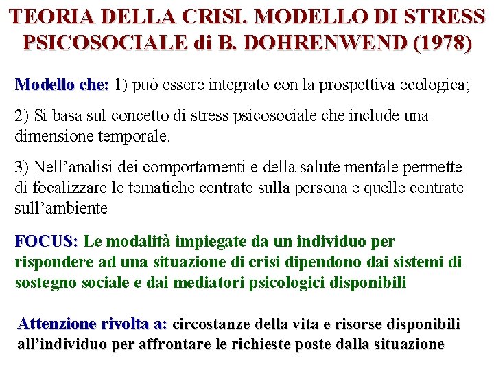 TEORIA DELLA CRISI. MODELLO DI STRESS PSICOSOCIALE di B. DOHRENWEND (1978) Modello che: 1)