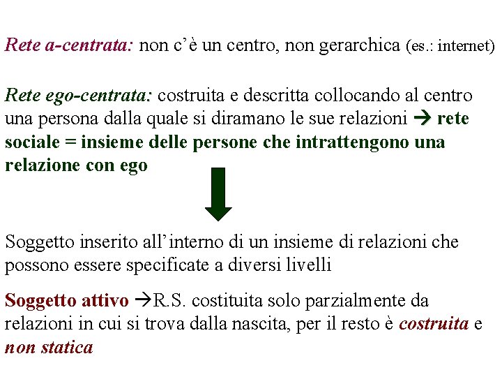 Rete a-centrata: non c’è un centro, non gerarchica (es. : internet) Rete ego-centrata: costruita