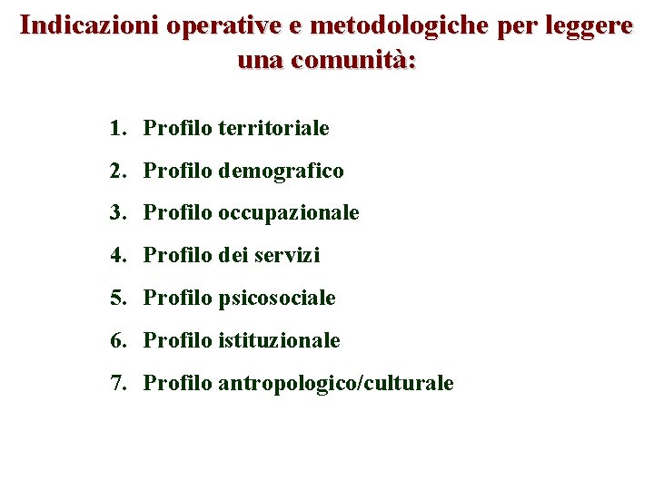 Indicazioni operative e metodologiche per leggere una comunità: 1. Profilo territoriale 2. Profilo demografico