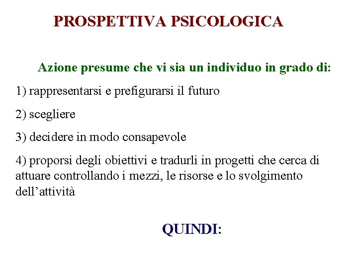 PROSPETTIVA PSICOLOGICA Azione presume che vi sia un individuo in grado di: 1) rappresentarsi