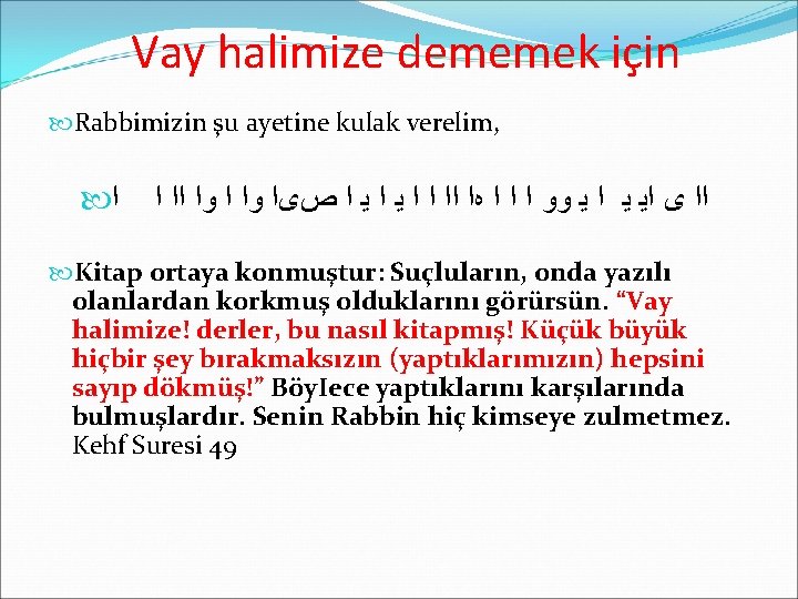 Vay halimize dememek için Rabbimizin şu ayetine kulak verelim, ﺍ ﺍﺍ ﻯ ﺍﻳ ﻳ